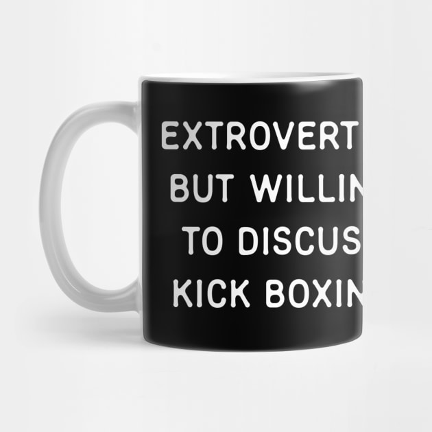 Extroverted but willing to discuss Kickboxing by Teeworthy Designs